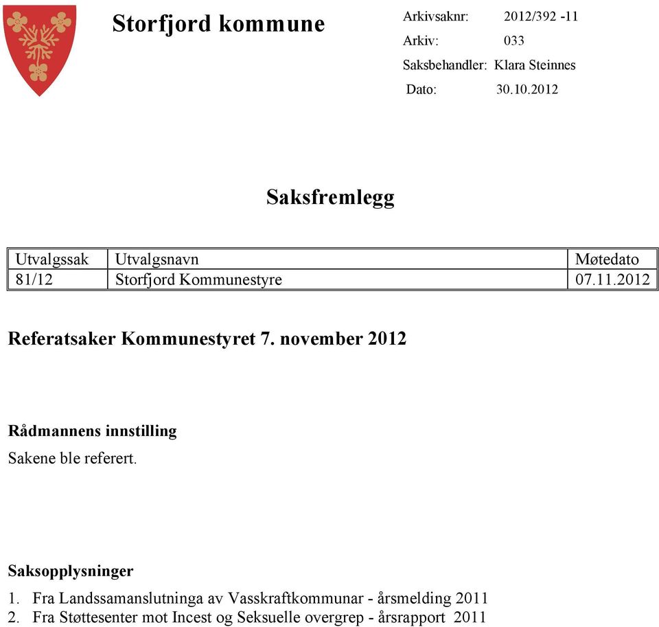 2012 Referatsaker Kommunestyret 7. november 2012 Rådmannens innstilling Sakene ble referert.