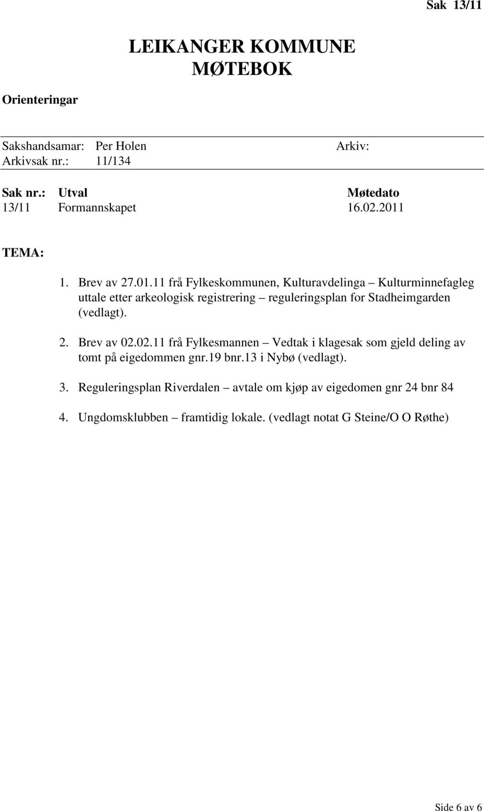 11 frå Fylkeskommunen, Kulturavdelinga Kulturminnefagleg uttale etter arkeologisk registrering reguleringsplan for Stadheimgarden