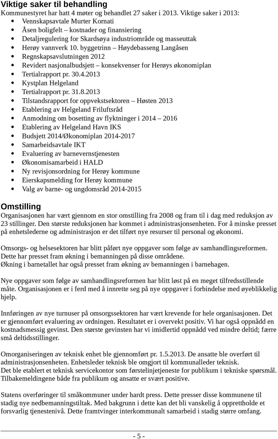 byggetrinn Høydebasseng Langåsen Regnskapsavslutningen 2012 Revidert nasjonalbudsjett konsekvenser for Herøys økonomiplan Tertialrapport pr. 30.4.2013 Kystplan Helgeland Tertialrapport pr. 31.8.