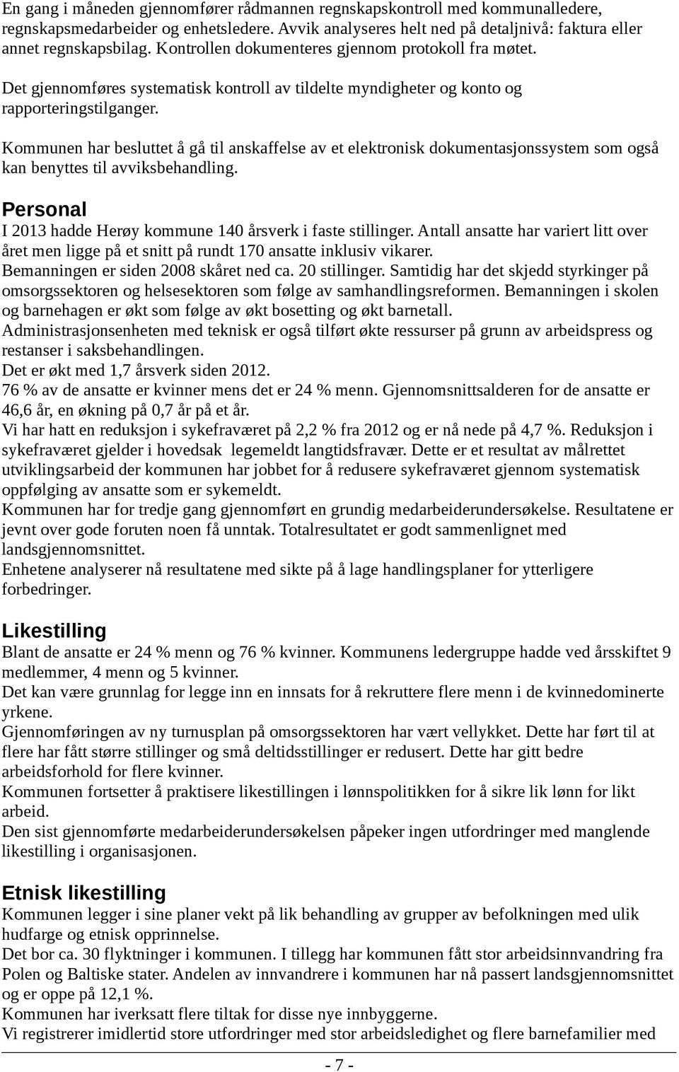 Kommunen har besluttet å gå til anskaffelse av et elektronisk dokumentasjonssystem som også kan benyttes til avviksbehandling. Personal I 2013 hadde Herøy kommune 140 årsverk i faste stillinger.