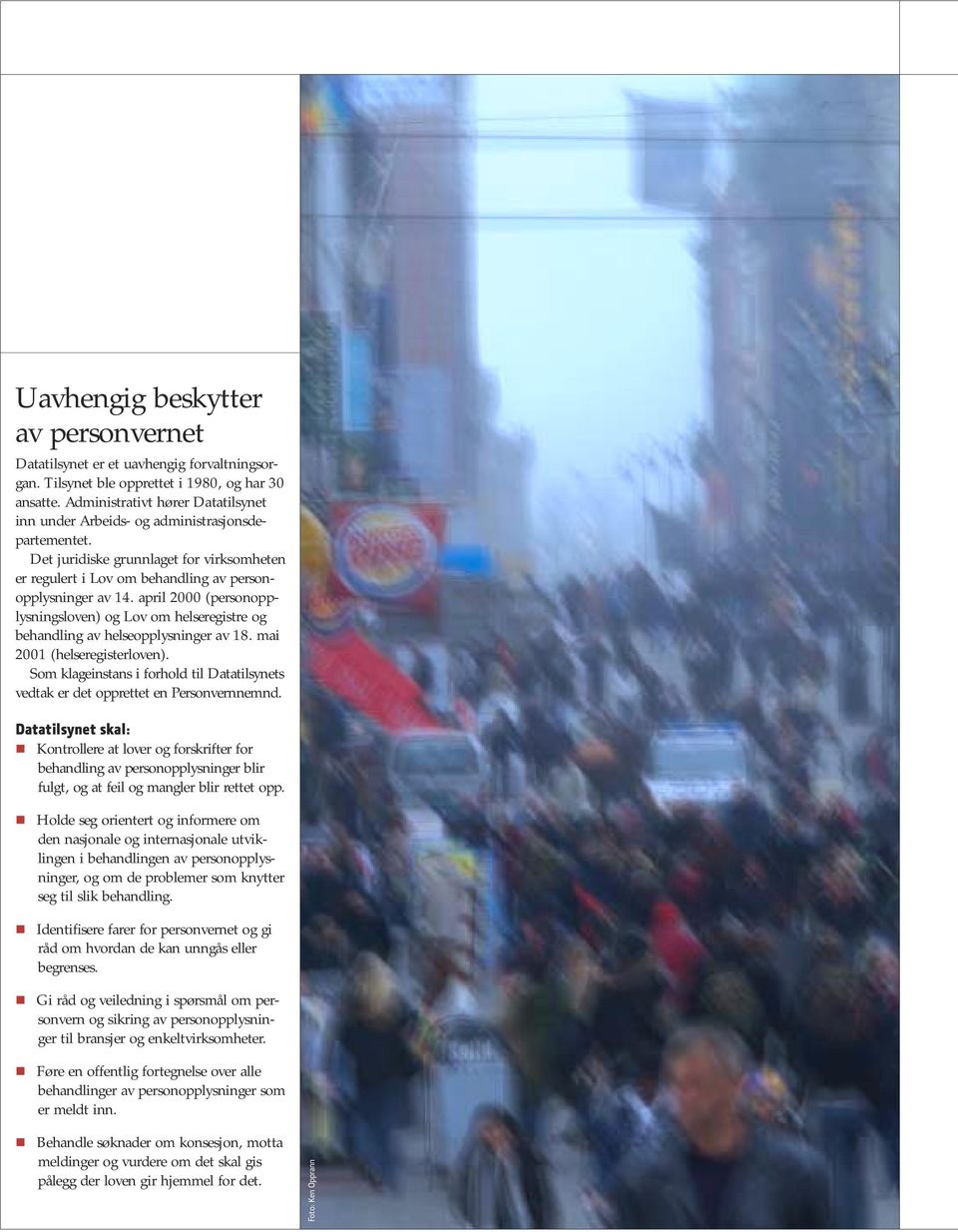 april 2000 (personopplysningsloven) og Lov om helseregistre og behandling av helseopplysninger av 18. mai 2001 (helseregisterloven).