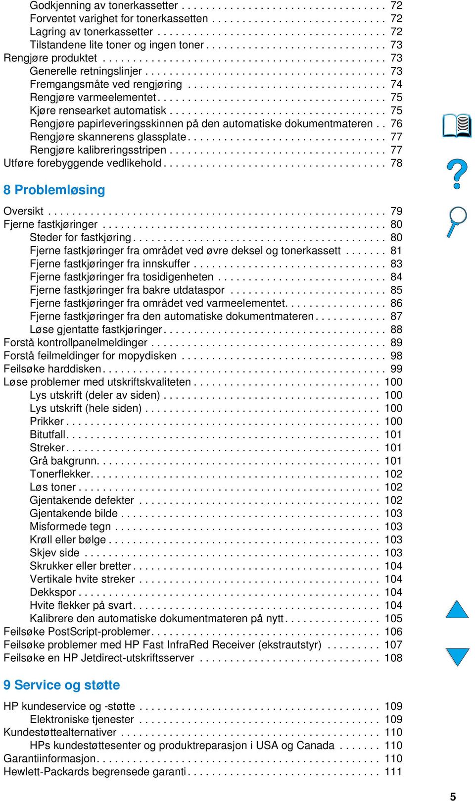 ....................................... 73 Fremgangsmåte ved rengjøring................................. 74 Rengjøre varmeelementet...................................... 75 Kjøre rensearket automatisk.