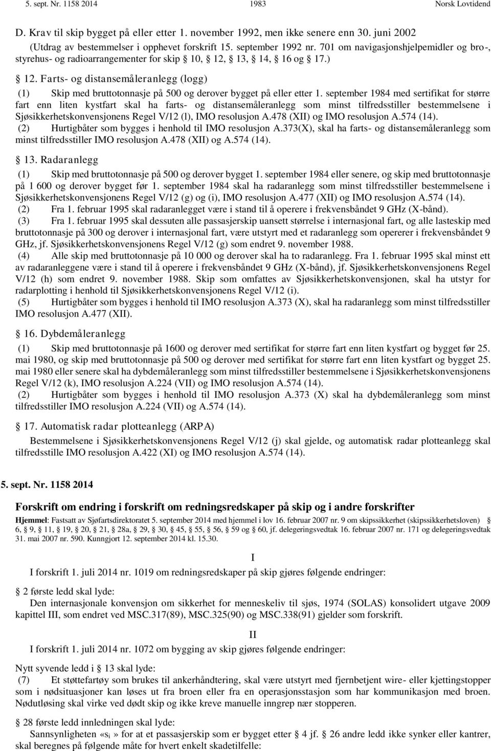 Farts- og distansemåleranlegg (logg) (1) Skip med bruttotonnasje på 500 og derover bygget på eller etter 1.