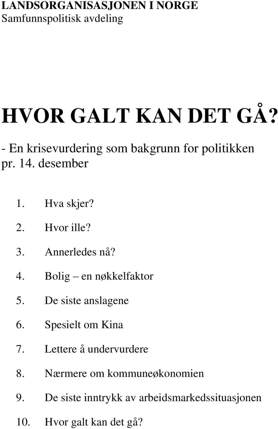 Annerledes nå? 4. Bolig en nøkkelfaktor 5. De siste anslagene 6. Spesielt om Kina 7.