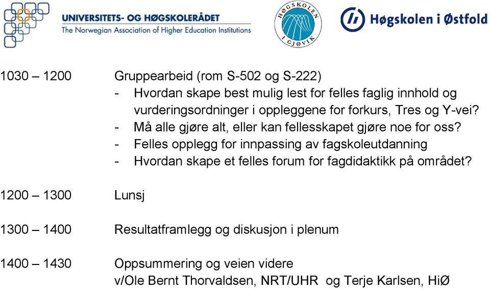 - Felles opplegg for innpassing av fagskoleutdanning - Hvordan skape et felles forum for fagdidaktikk på området?