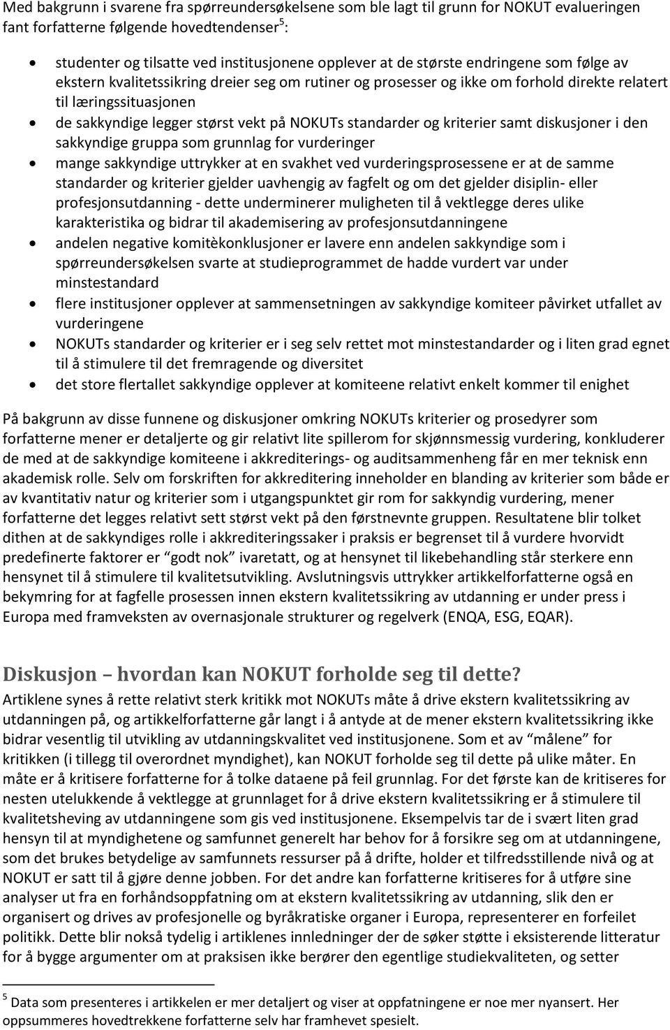 standarder og kriterier samt diskusjoner i den sakkyndige gruppa som grunnlag for vurderinger mange sakkyndige uttrykker at en svakhet ved vurderingsprosessene er at de samme standarder og kriterier