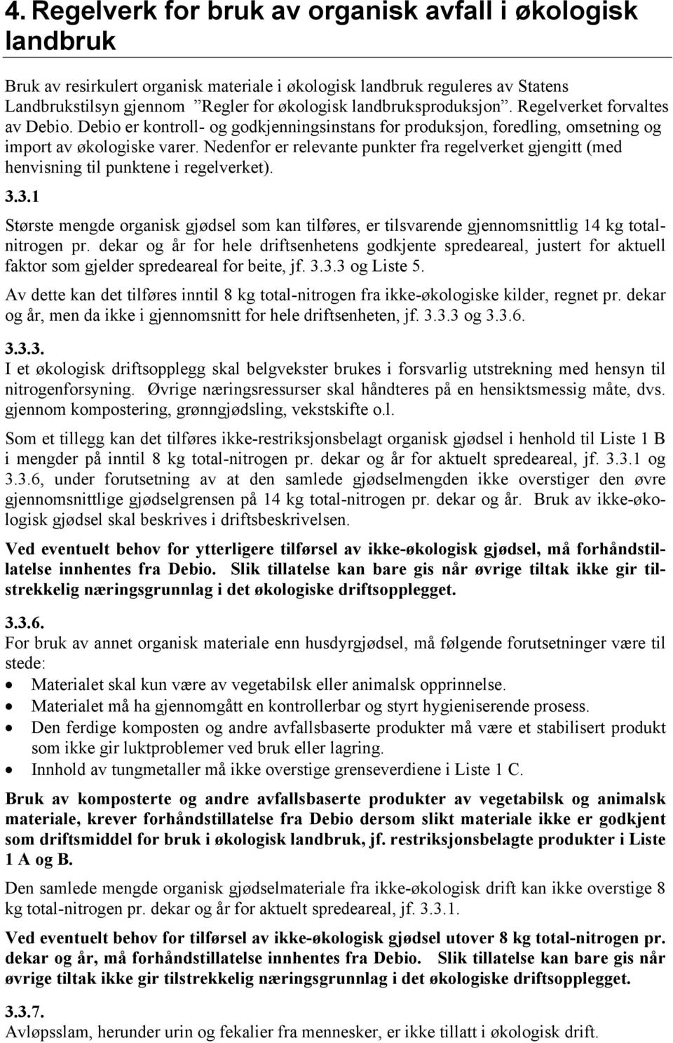 Nedenfor er relevante punkter fra regelverket gjengitt (med henvisning til punktene i regelverket). 3.