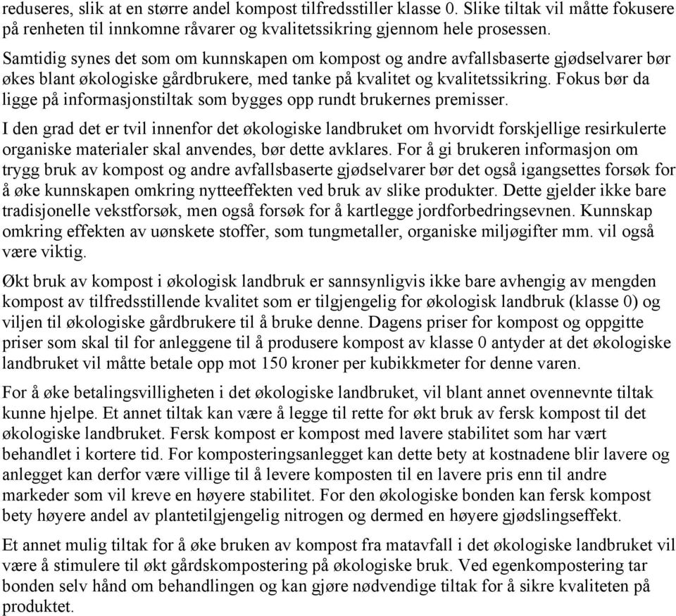 Fokus bør da ligge på informasjonstiltak som bygges opp rundt brukernes premisser.