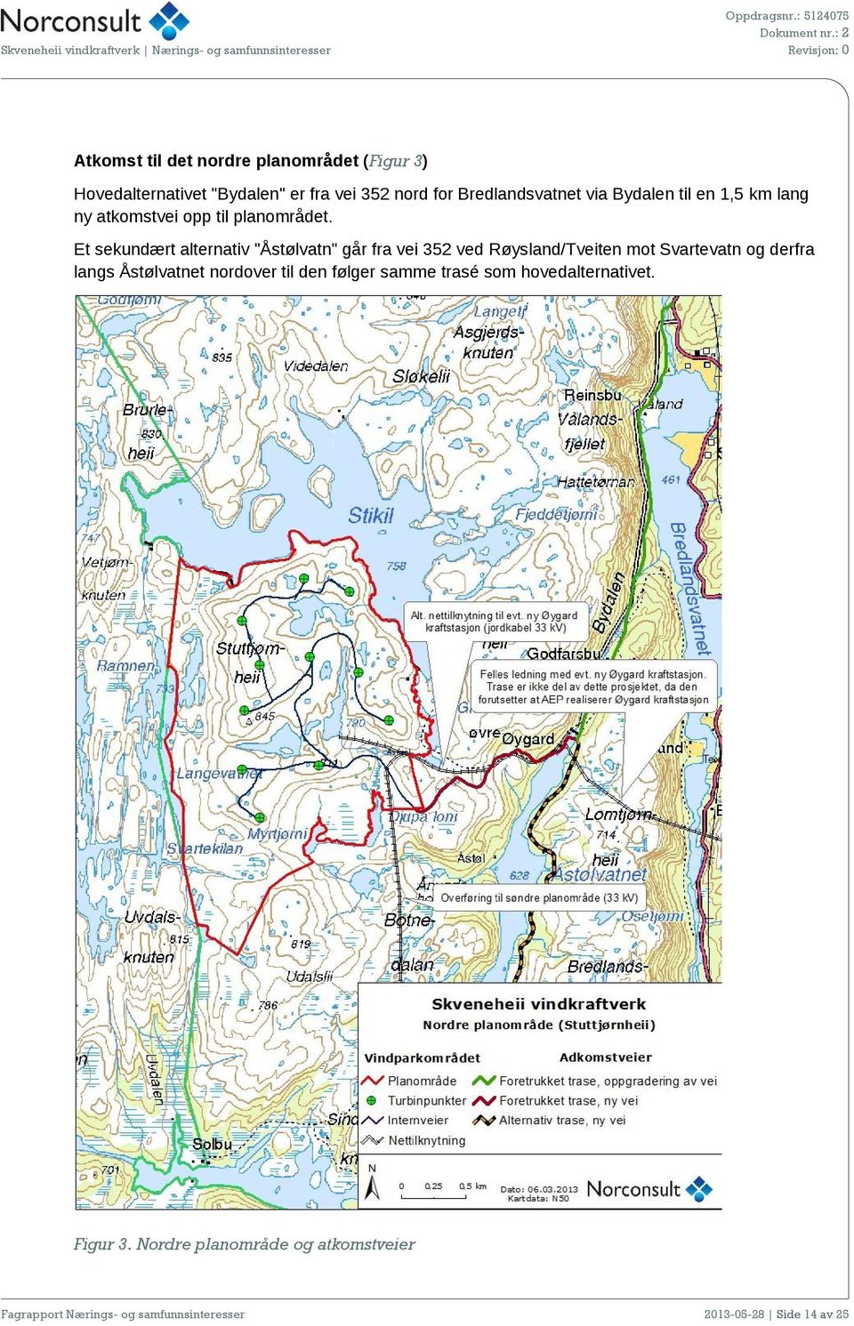 Et sekundært alternativ "Åstølvatn" går fra vei 352 ved Røysland/Tveiten mot Svartevatn og derfra langs Åstølvatnet