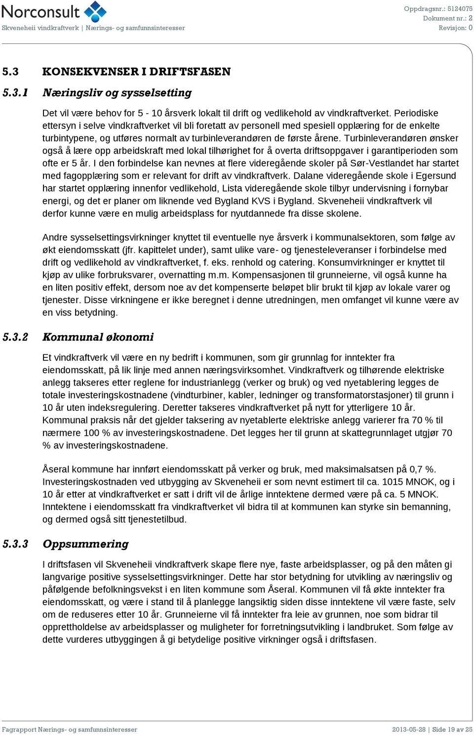 Turbinleverandøren ønsker også å lære opp arbeidskraft med lokal tilhørighet for å overta driftsoppgaver i garantiperioden som ofte er 5 år.