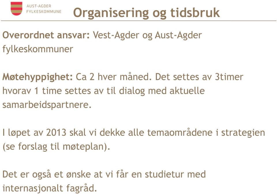 Det settes av 3timer hvorav 1 time settes av til dialog med aktuelle samarbeidspartnere.