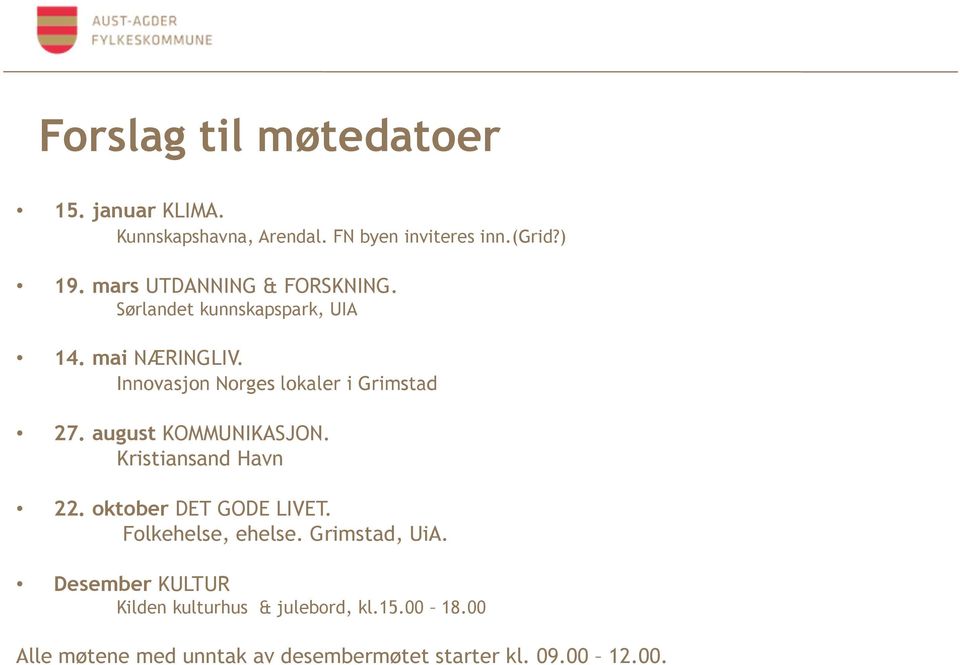 Innovasjon Norges lokaler i Grimstad 27. august KOMMUNIKASJON. Kristiansand Havn 22. oktober DET GODE LIVET.