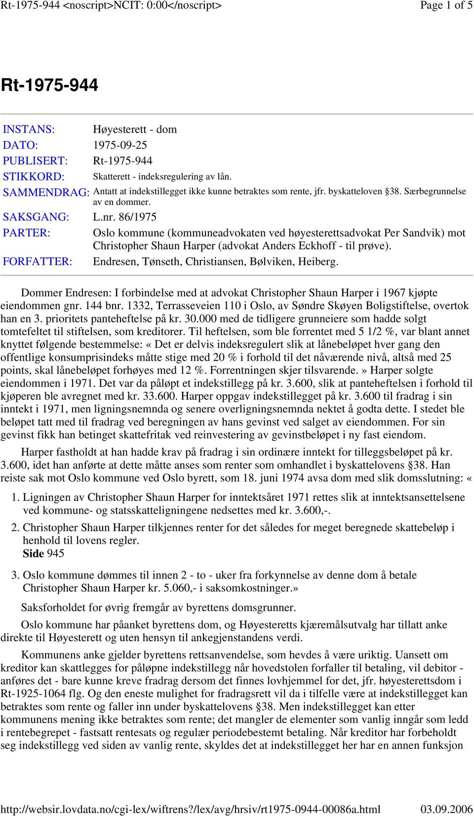 86/1975 PARTER: Oslo kommune (kommuneadvokaten ved høyesterettsadvokat Per Sandvik) mot Christopher Shaun Harper (advokat Anders Eckhoff - til prøve).