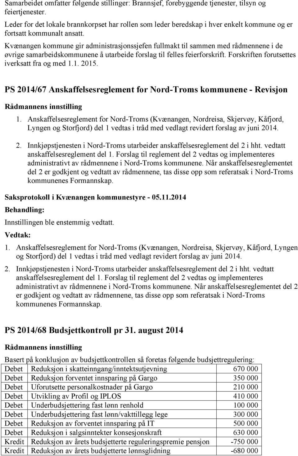 Kvænangen kommune gir administrasjonssjefen fullmakt til sammen med rådmennene i de øvrige samarbeidskommunene å utarbeide forslag til felles feierforskrift.