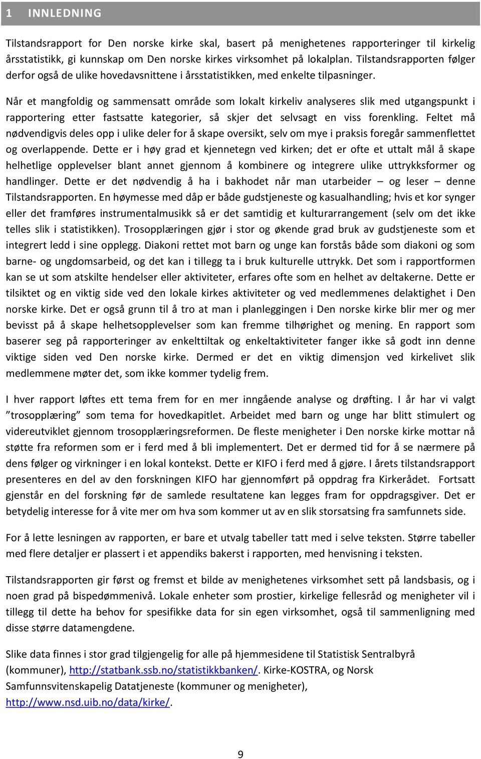 Når et mangfoldig og sammensatt område som lokalt kirkeliv analyseres slik med utgangspunkt i rapportering etter fastsatte kategorier, så skjer det selvsagt en viss forenkling.