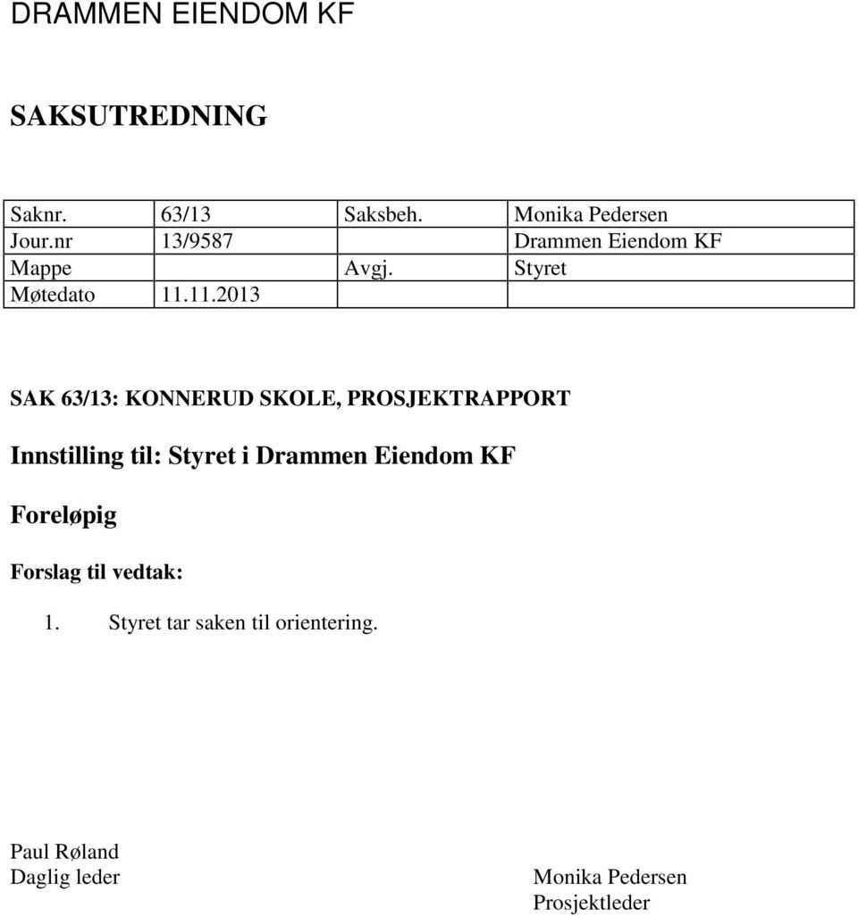 11.2013 SAK 63/13: KONNERUD SKOLE, PROSJEKTRAPPORT Innstilling til: Styret i Drammen