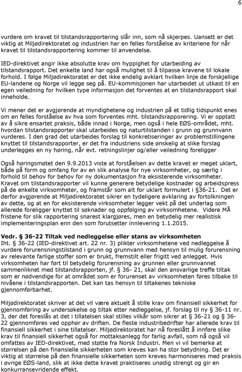 IED-direktivet angir ikke absolutte krav om hyppighet for utarbeiding av tilstandsrapport. Det enkelte land har også mulighet til å tilpasse kravene til lokale forhold.