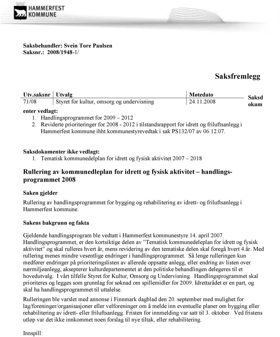 av 06.12.07. Saksd okum Saksdokumenter ikke vedlagt: 1.