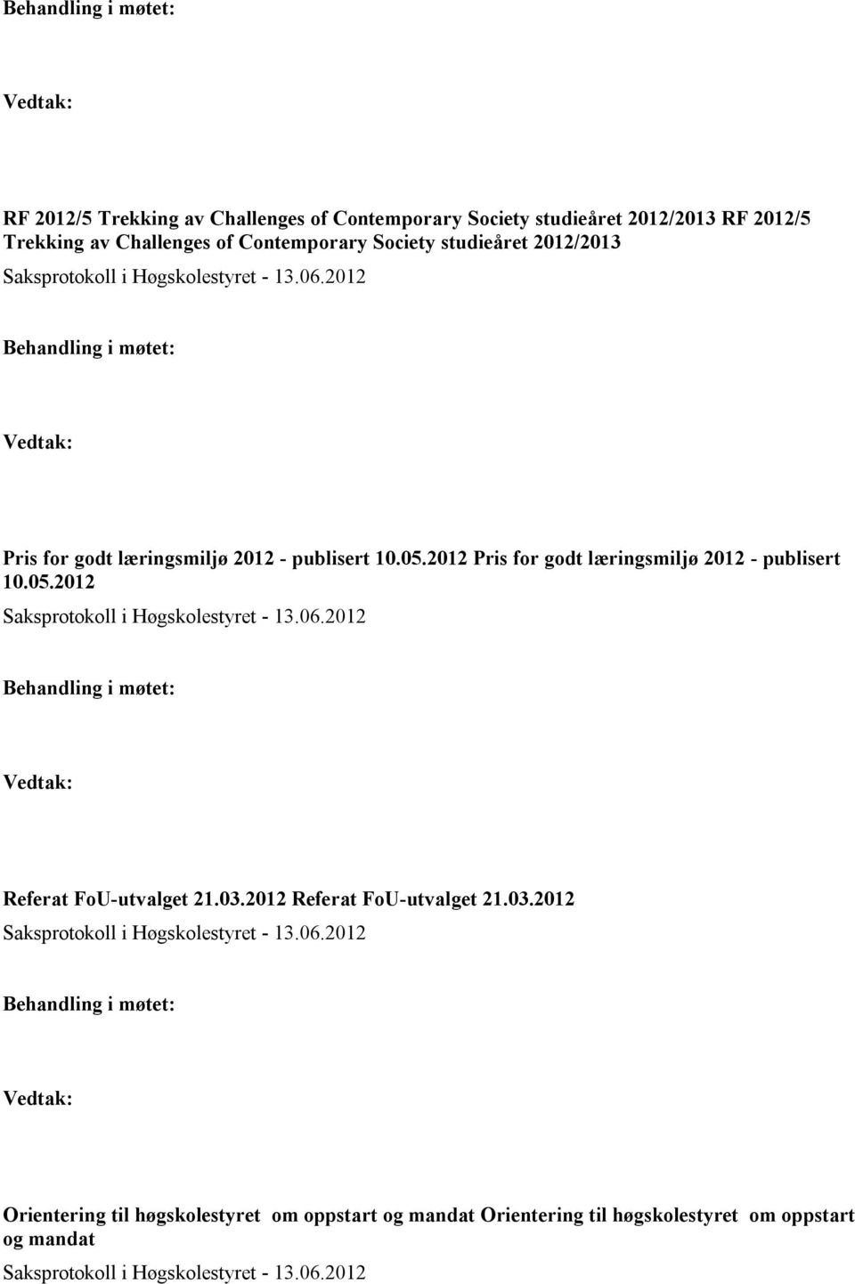 2012 Pris for godt læringsmiljø 2012 - publisert 10.05.2012 Referat FoU-utvalget 21.03.