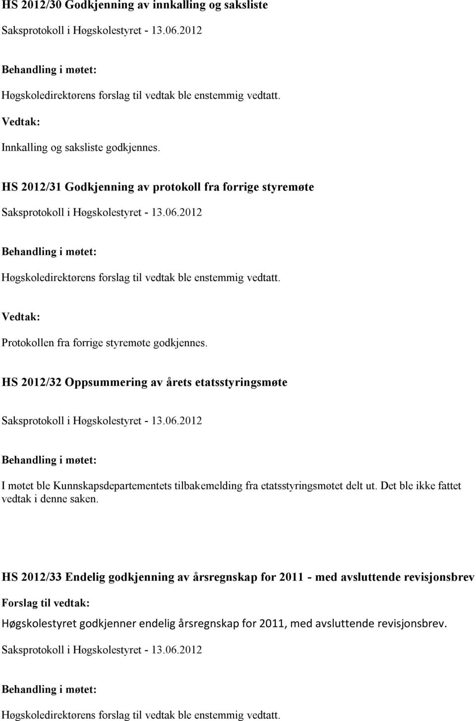 HS 2012/32 Oppsummering av årets etatsstyringsmøte I møtet ble Kunnskapsdepartementets tilbakemelding fra etatsstyringsmøtet delt ut.