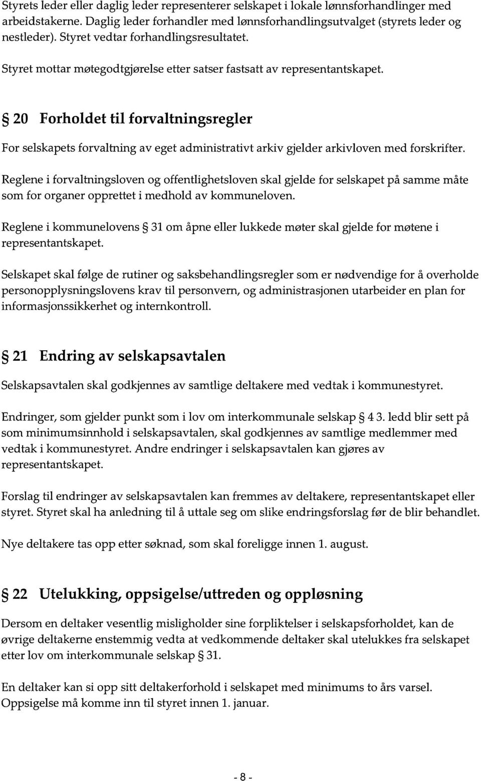 20 Forholdet til forvaltningsregler For selskapets forvaltning av eget administrativt arkiv gjelder arkivloven med forskrifter.