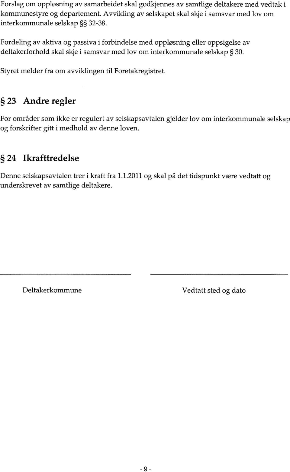 Fordeling av aktiva og passiva i forbindelse med oppløsning eller oppsigelse av deltakerforhold skal skje i samsvar med lov om interkommunale selskap 30.