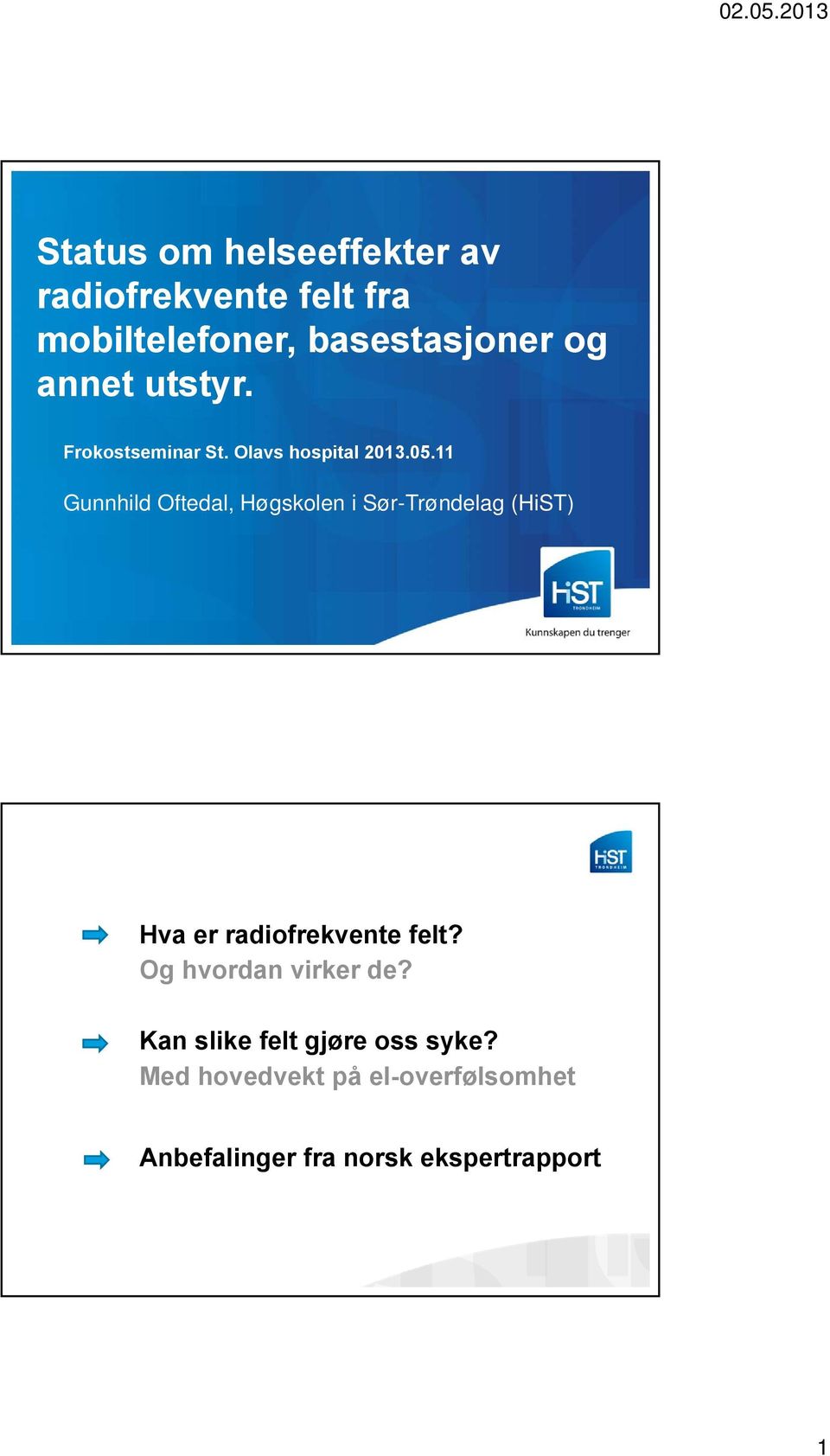 11 Gunnhild Oftedal, Høgskolen i Sør-Trøndelag (HiST) Hva er radiofrekvente felt?