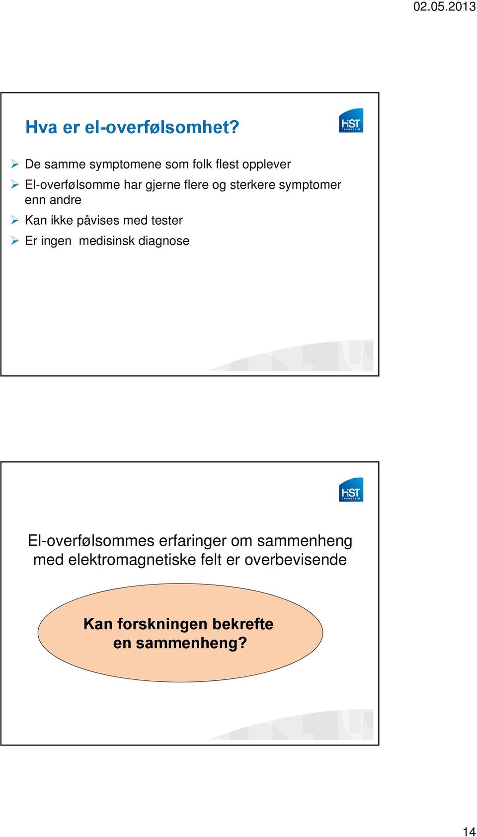 sterkere symptomer enn andre Kan ikke påvises med tester Er ingen medisinsk