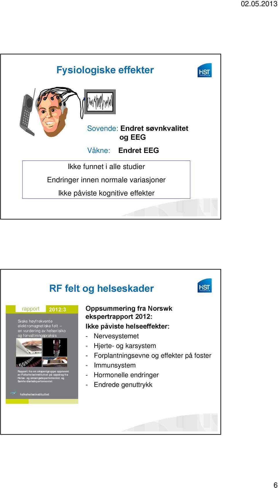 oppnevnt av Folkehelseinstituttet på oppdrag fra Helse- og omsorgsdepartementet og Samferdselsdepartementet Oppsummering fra Norswk ekspertrapport 2012: Ikke påviste