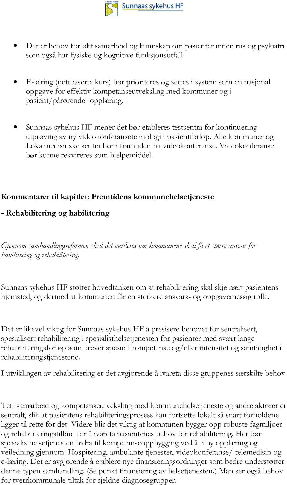 Sunnaas sykehus HF mener det bør etableres testsentra for kontinuering utprøving av ny videokonferanseteknologi i pasientforløp.