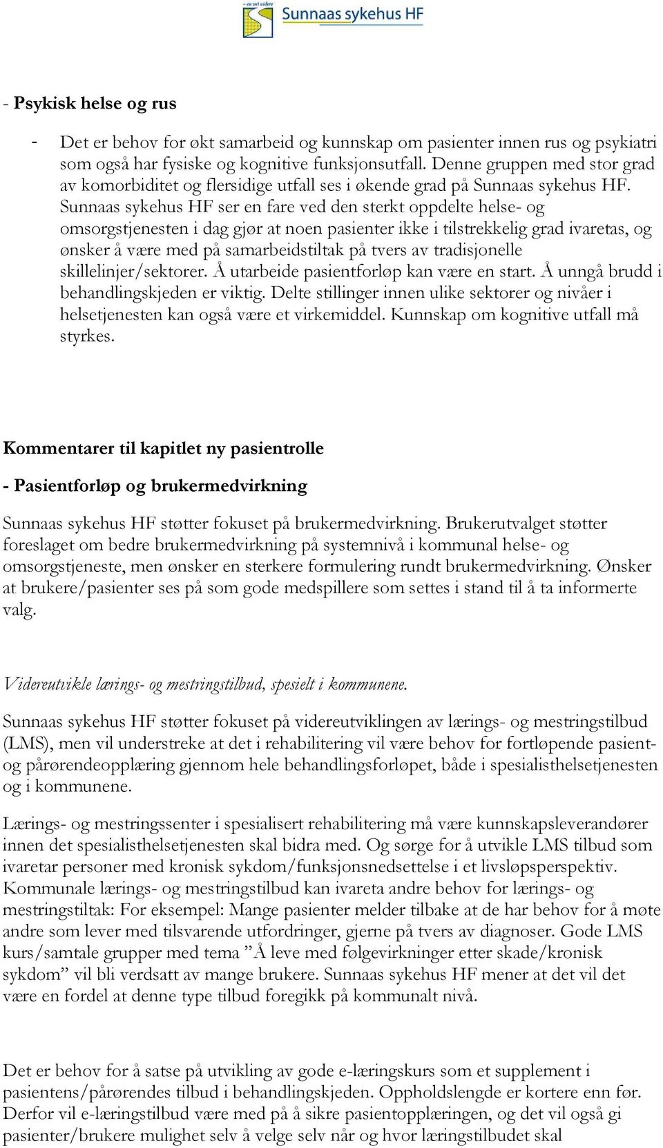 Sunnaas sykehus HF ser en fare ved den sterkt oppdelte helse- og omsorgstjenesten i dag gjør at noen pasienter ikke i tilstrekkelig grad ivaretas, og ønsker å være med på samarbeidstiltak på tvers av