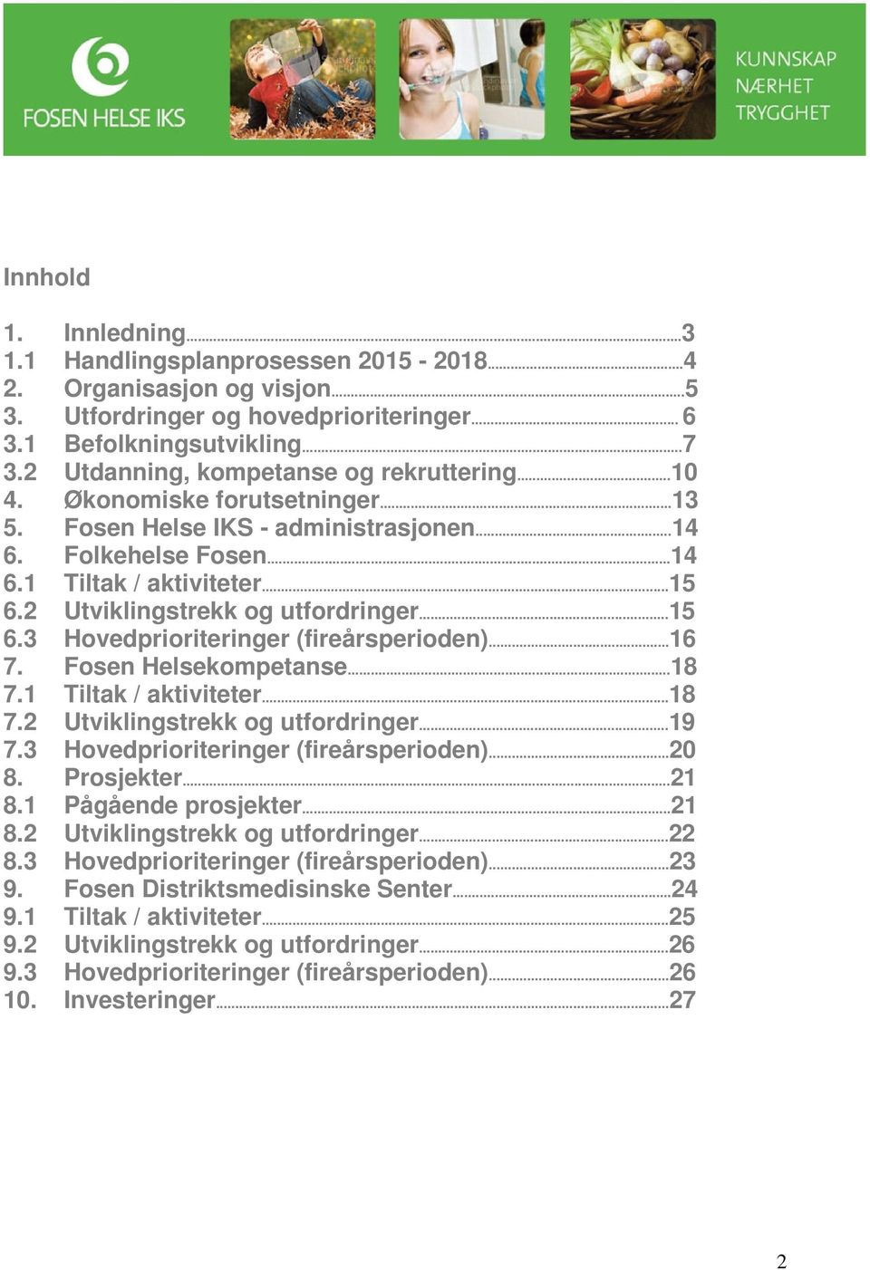 2 Utviklingstrekk og utfordringer...15 6.3 Hovedprioriteringer (fireårsperioden)...16 7. Fosen Helsekompetanse...18 7.1 Tiltak / aktiviteter...18 7.2 Utviklingstrekk og utfordringer...19 7.