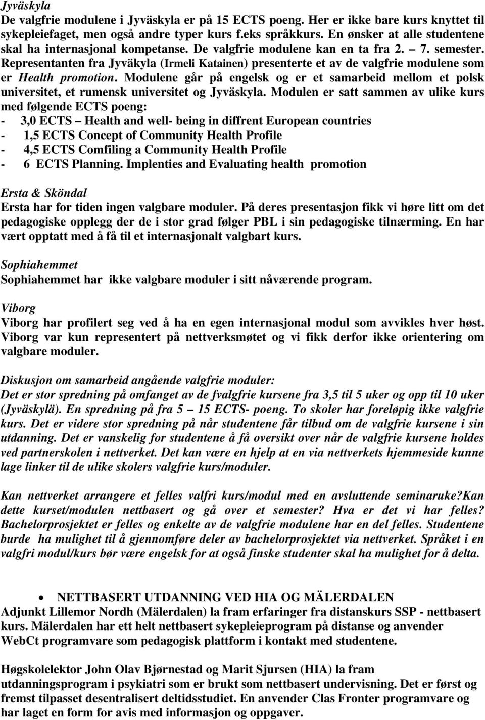 Representanten fra Jyväkyla (Irmeli Katainen) presenterte et av de valgfrie modulene som er Health promotion.