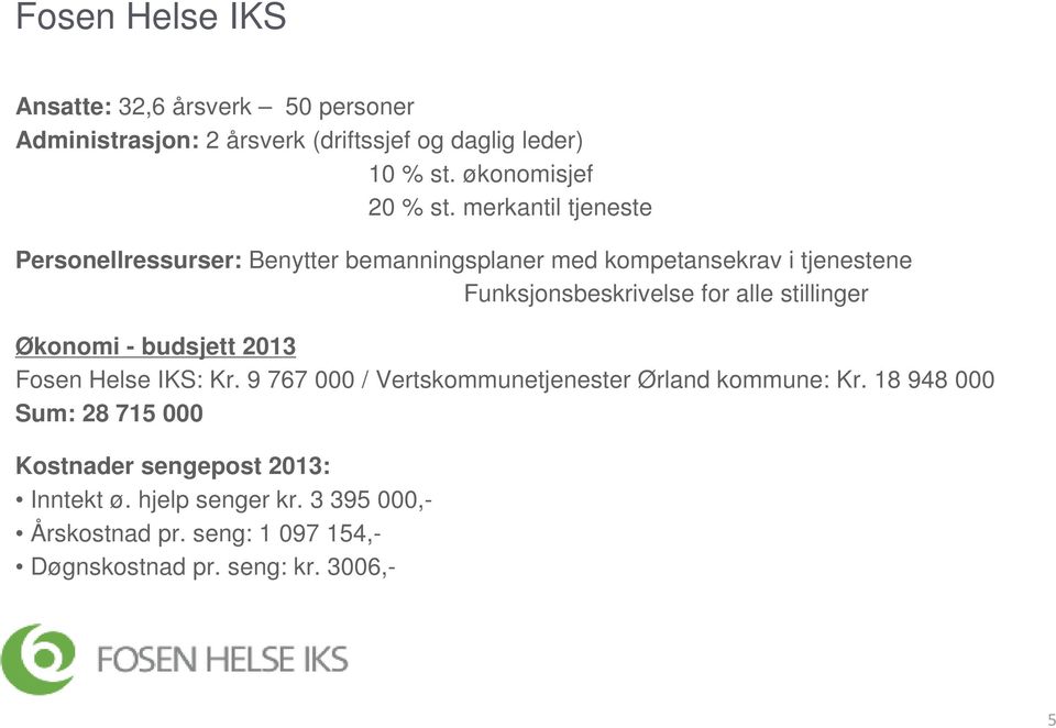 stillinger Økonomi - budsjett 2013 Fosen Helse IKS: Kr. 9 767 000 / Vertskommunetjenester Ørland kommune: Kr.