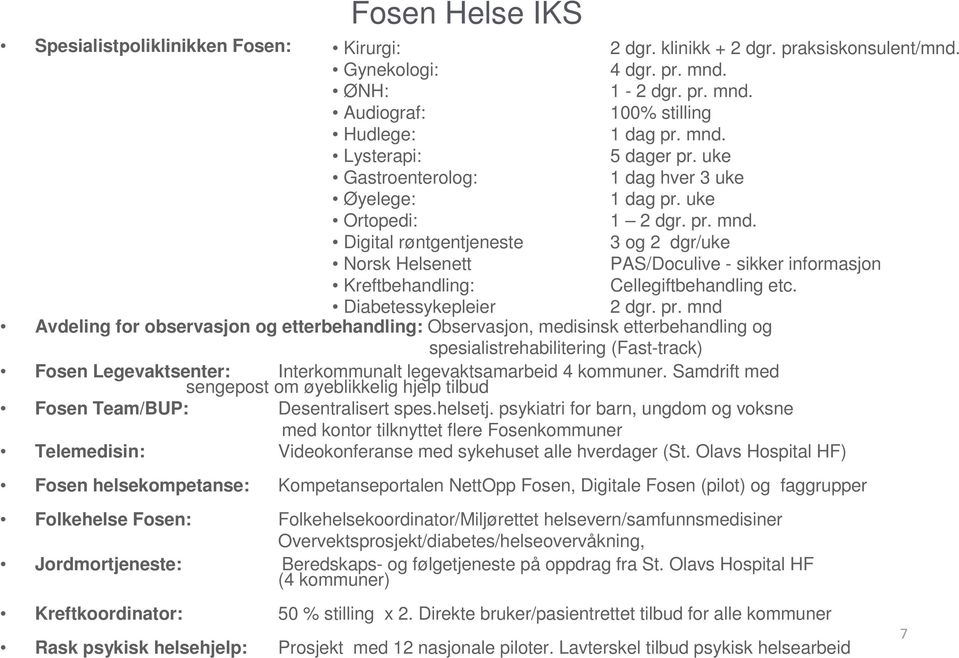 Digital røntgentjeneste 3 og 2 dgr/uke Norsk Helsenett PAS/Doculive - sikker informasjon Kreftbehandling: Cellegiftbehandling etc. Diabetessykepleier 2 dgr. pr.