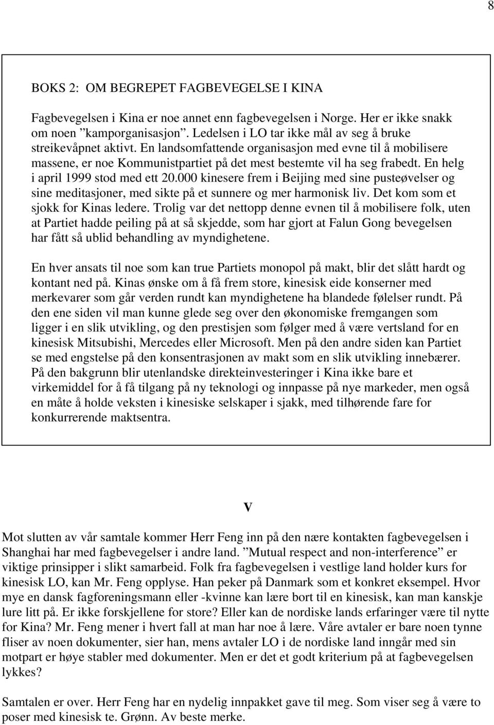 En helg i april 1999 stod med ett 20.000 kinesere frem i Beijing med sine pusteøvelser og sine meditasjoner, med sikte på et sunnere og mer harmonisk liv. Det kom som et sjokk for Kinas ledere.