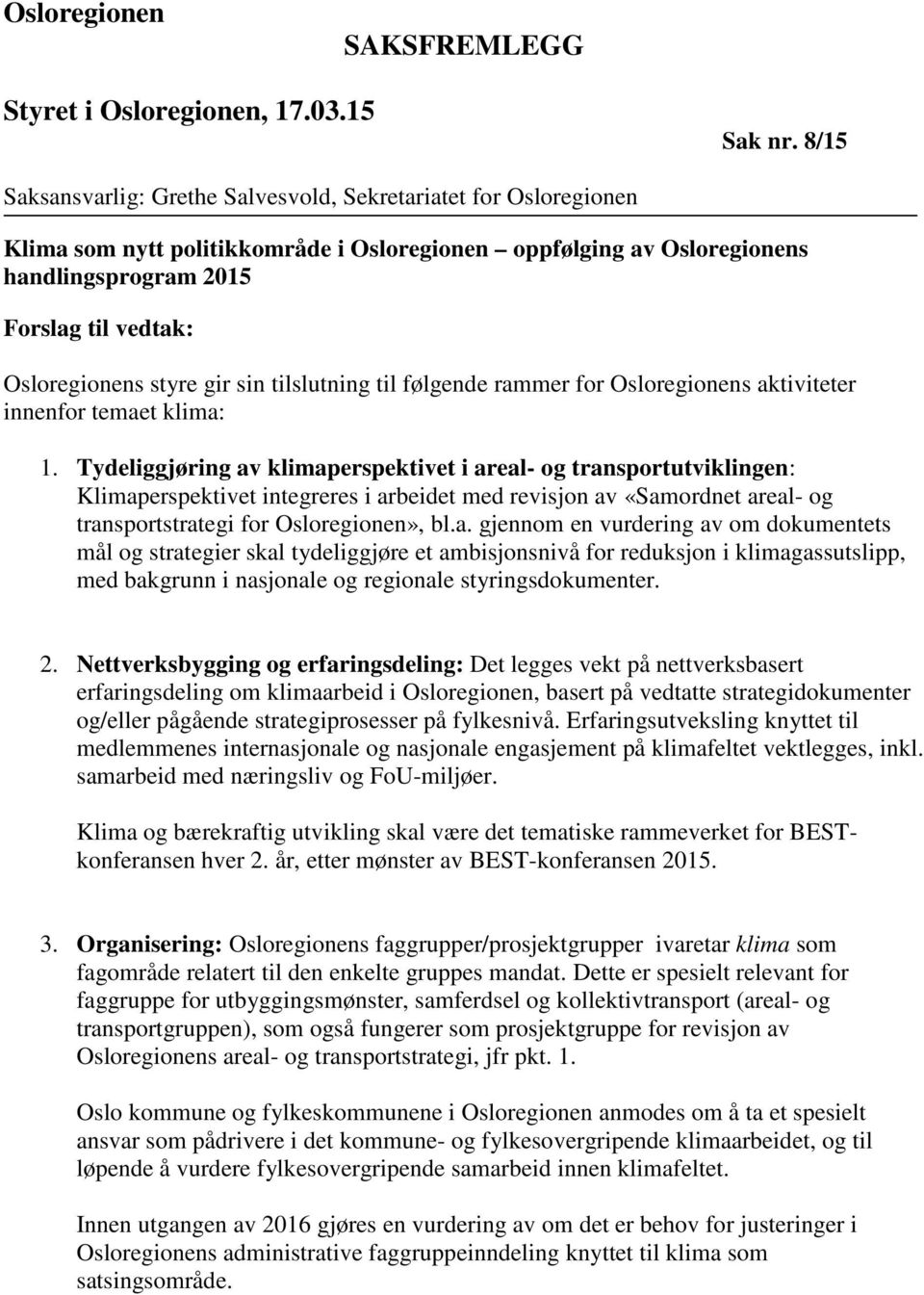 styre gir sin tilslutning til følgende rammer for Osloregionens aktiviteter innenfor temaet klima: 1.