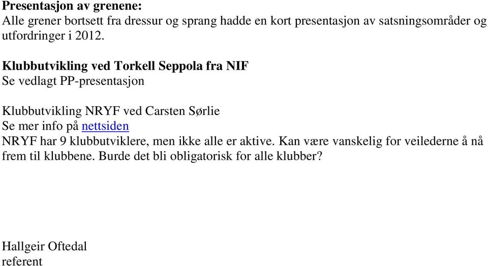 Klubbutvikling ved Torkell Seppola fra NIF Se vedlagt PP-presentasjon Klubbutvikling NRYF ved Carsten Sørlie Se