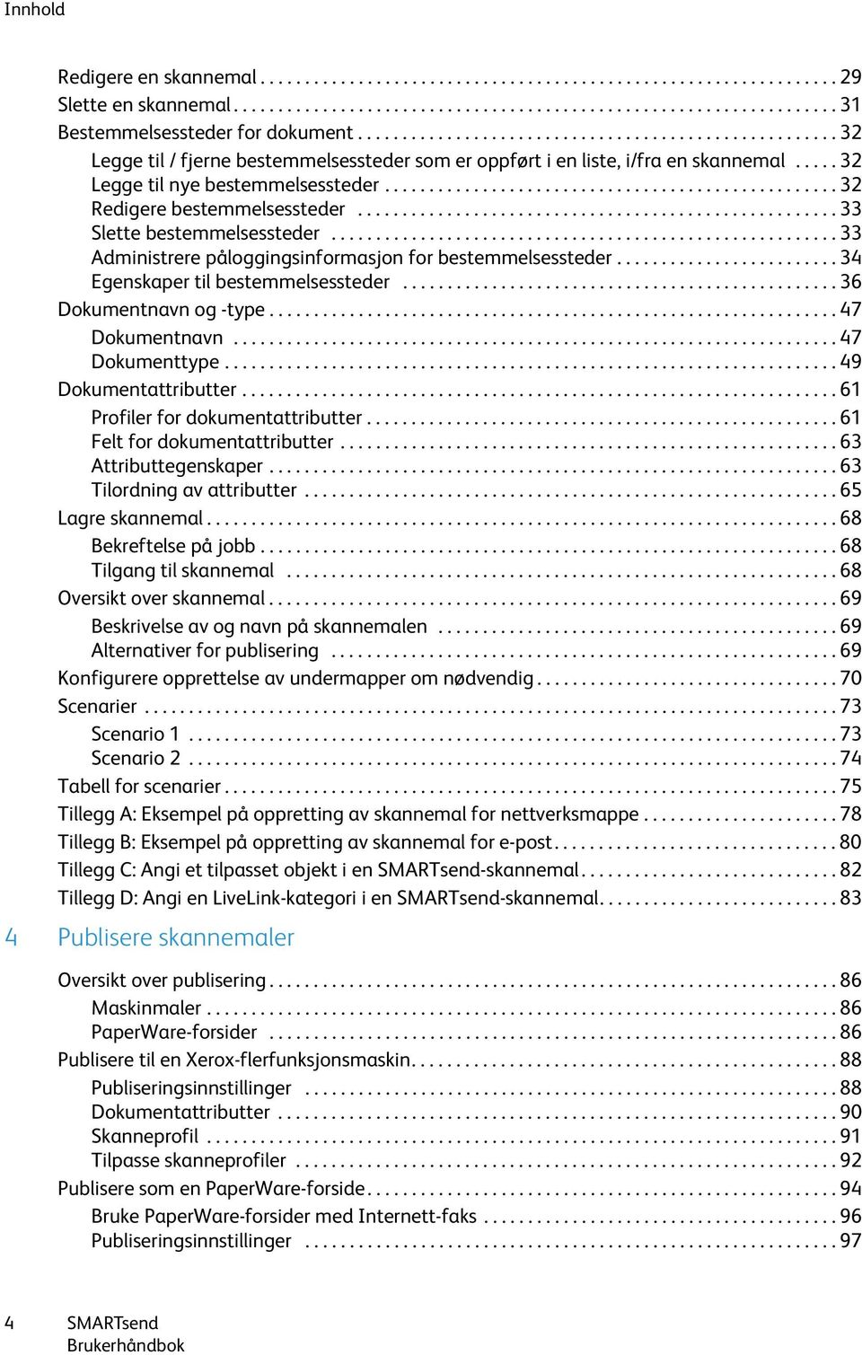 .................................................. 32 Redigere bestemmelsessteder...................................................... 33 Slette bestemmelsessteder.