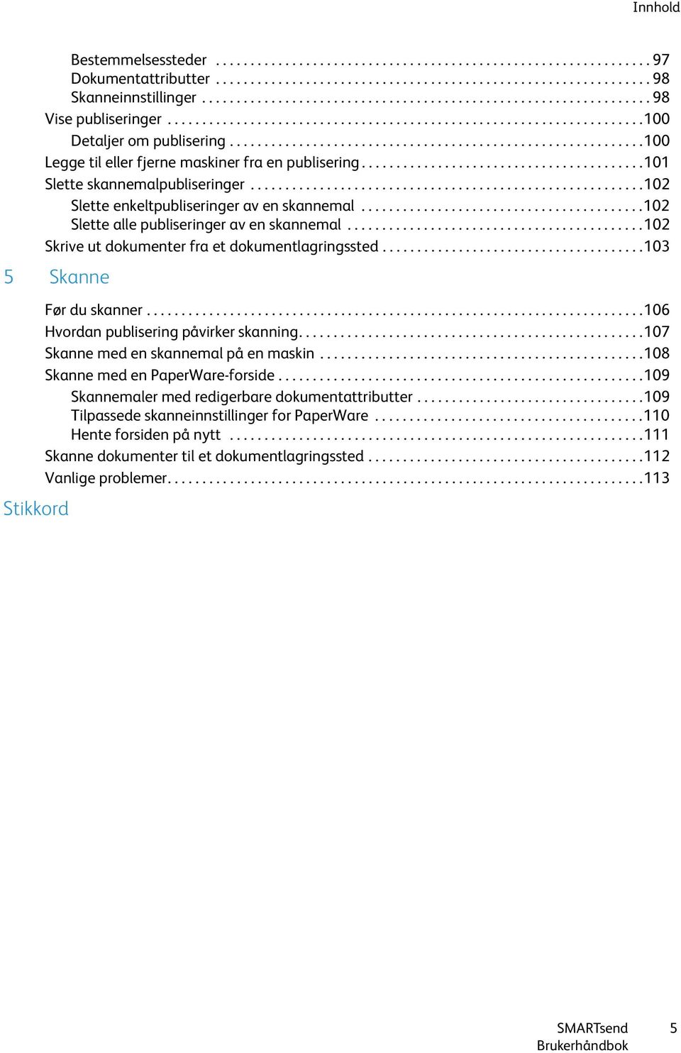 ...........................................................100 Legge til eller fjerne maskiner fra en publisering.........................................101 Slette skannemalpubliseringer.