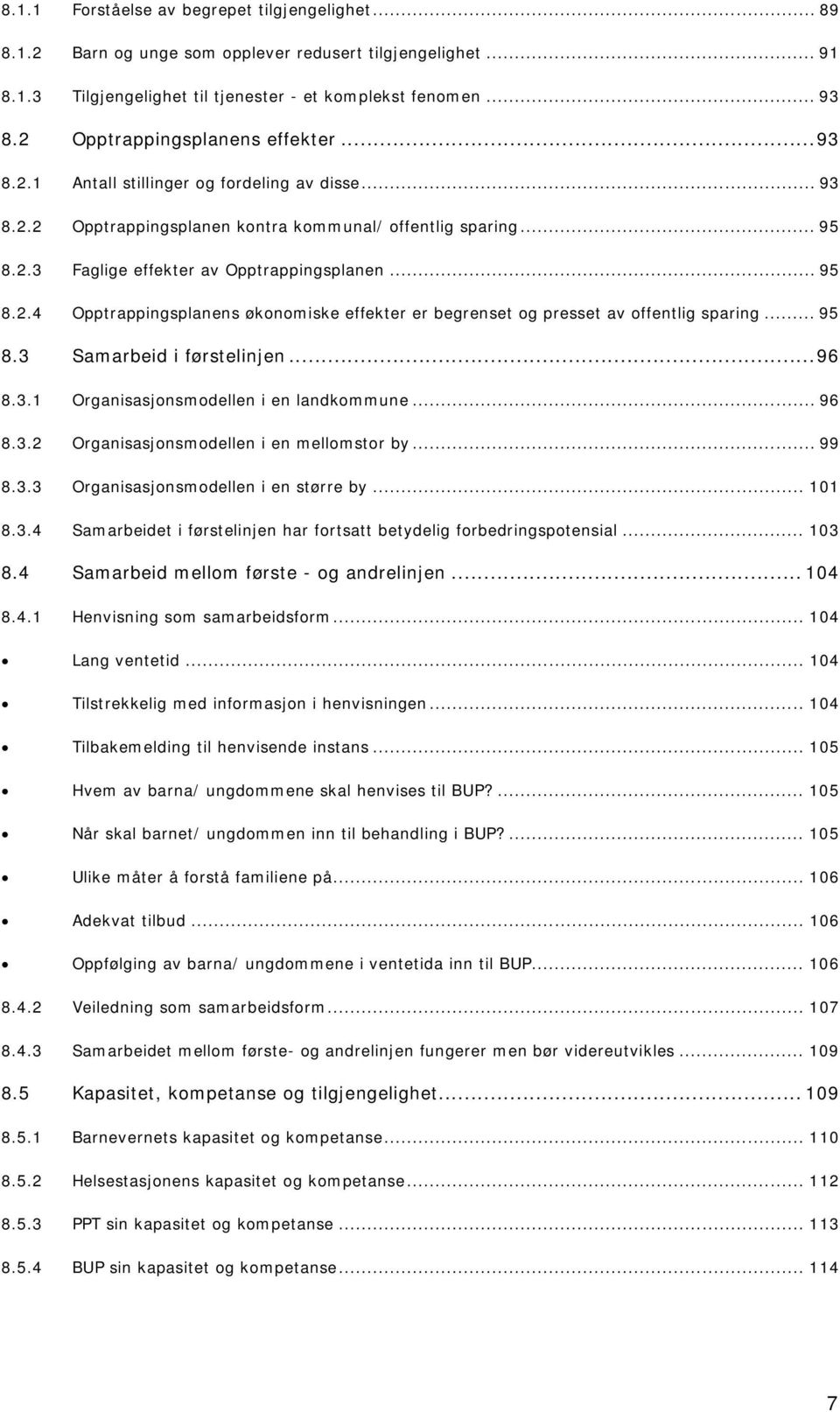 .. 95 TU8.2.3UT TUFaglige effekter av OpptrappingsplanenUT... 95 TU8.2.4UT TUOpptrappingsplanens økonomiske effekter er begrenset og presset av offentlig sparingut... 95 TU8.3UT TUSamarbeid i førstelinjenut.