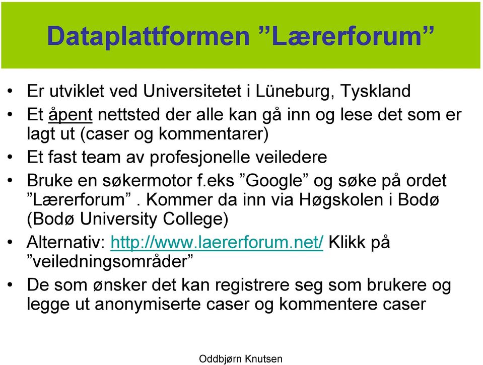 eks Google og søke på ordet Lærerforum. Kommer da inn via Høgskolen i Bodø (Bodø University College) Alternativ: http://www.