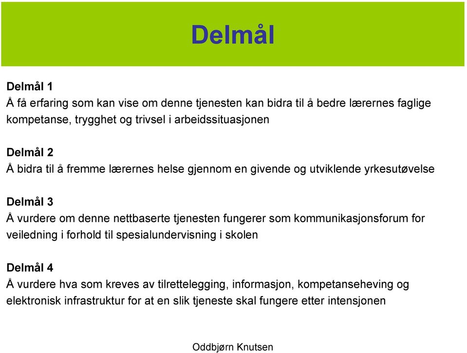 nettbaserte tjenesten fungerer som kommunikasjonsforum for veiledning i forhold til spesialundervisning i skolen Delmål 4 Å vurdere hva