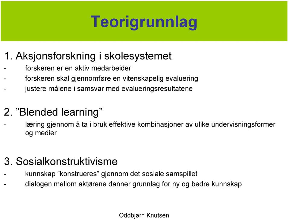 vitenskapelig evaluering - justere målene i samsvar med evalueringsresultatene 2.