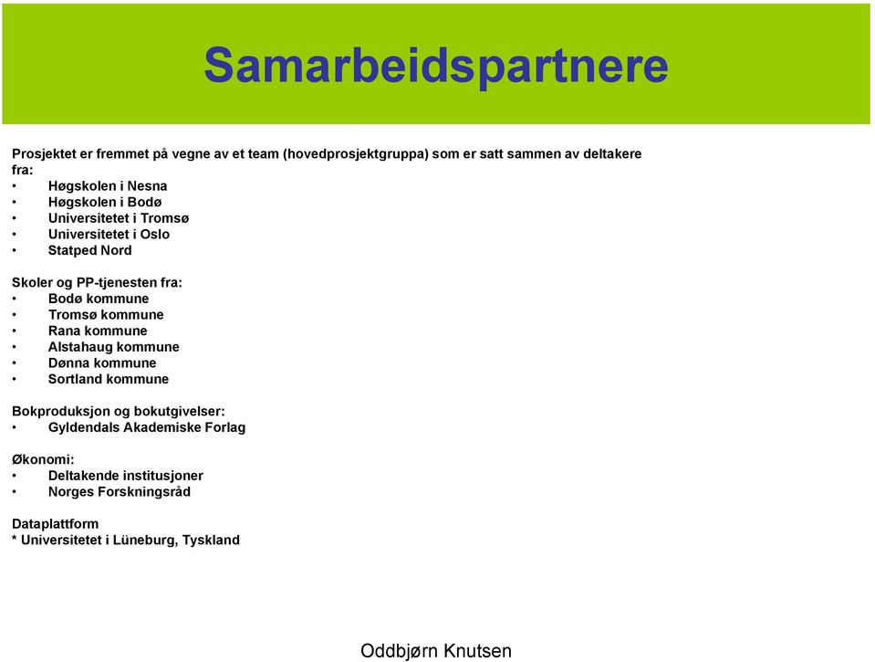 Bodø kommune Tromsø kommune Rana kommune Alstahaug kommune Dønna kommune Sortland kommune Bokproduksjon og bokutgivelser: