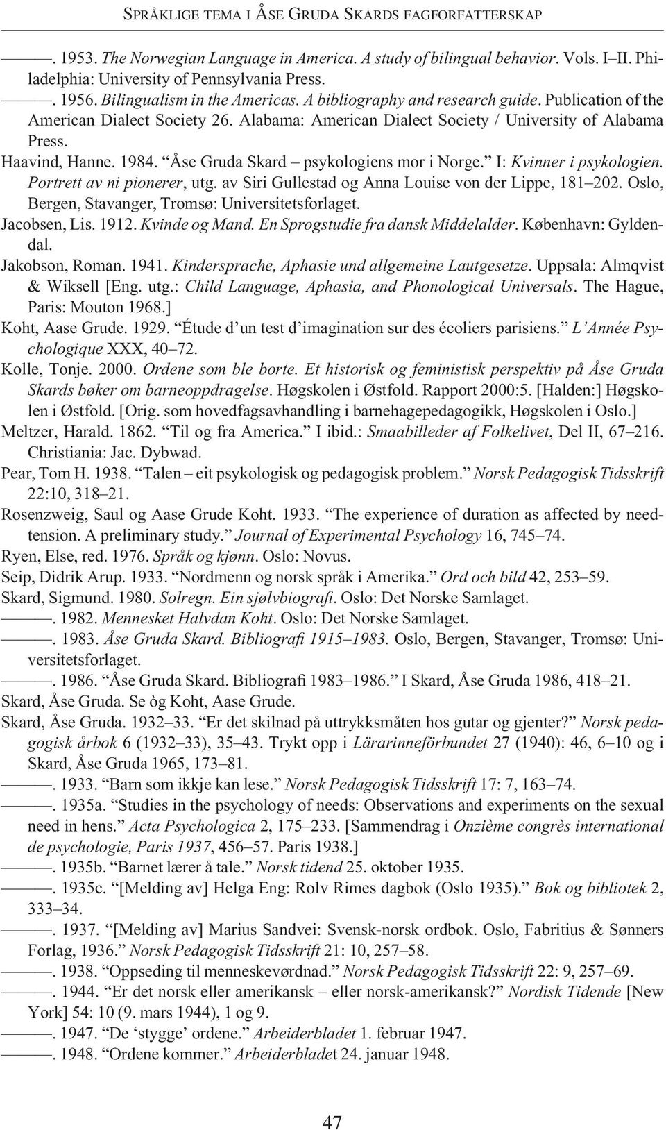 Åse Gruda Skard psykologiens mor i Norge. I: Kvinner i psykologien. Portrett av ni pionerer, utg. av Siri Gullestad og Anna Louise von der Lippe, 181 202.