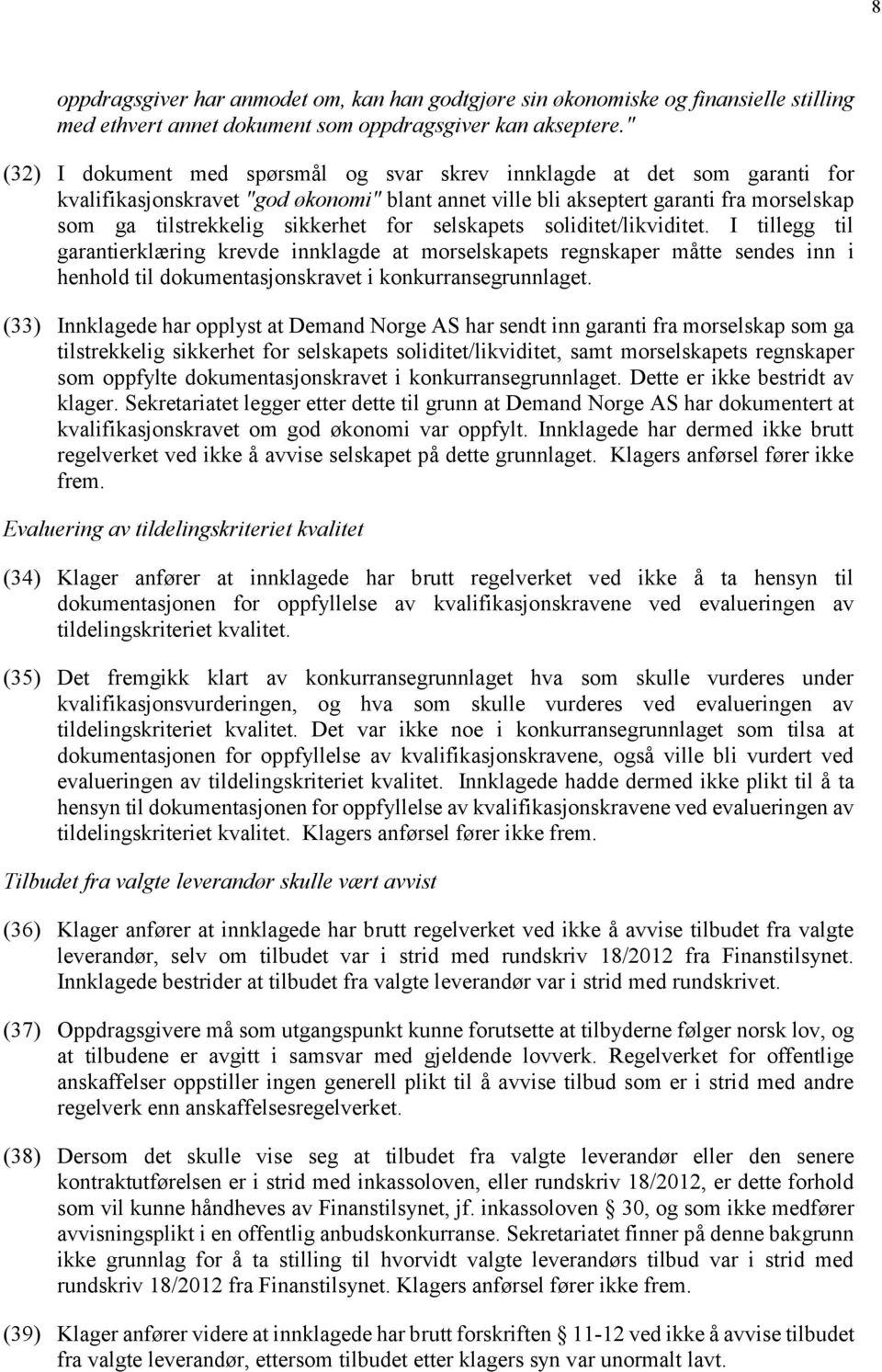 for selskapets soliditet/likviditet. I tillegg til garantierklæring krevde innklagde at morselskapets regnskaper måtte sendes inn i henhold til dokumentasjonskravet i konkurransegrunnlaget.