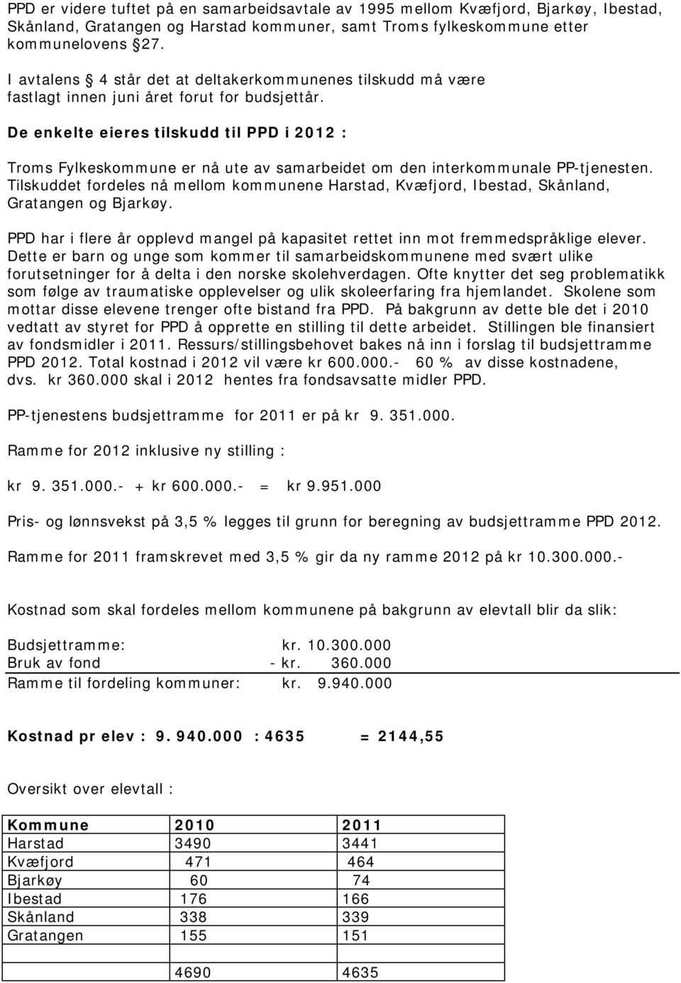 De enkelte eieres tilskudd til PPD i 2012 : Troms Fylkeskommune er nå ute av samarbeidet om den interkommunale PP-tjenesten.