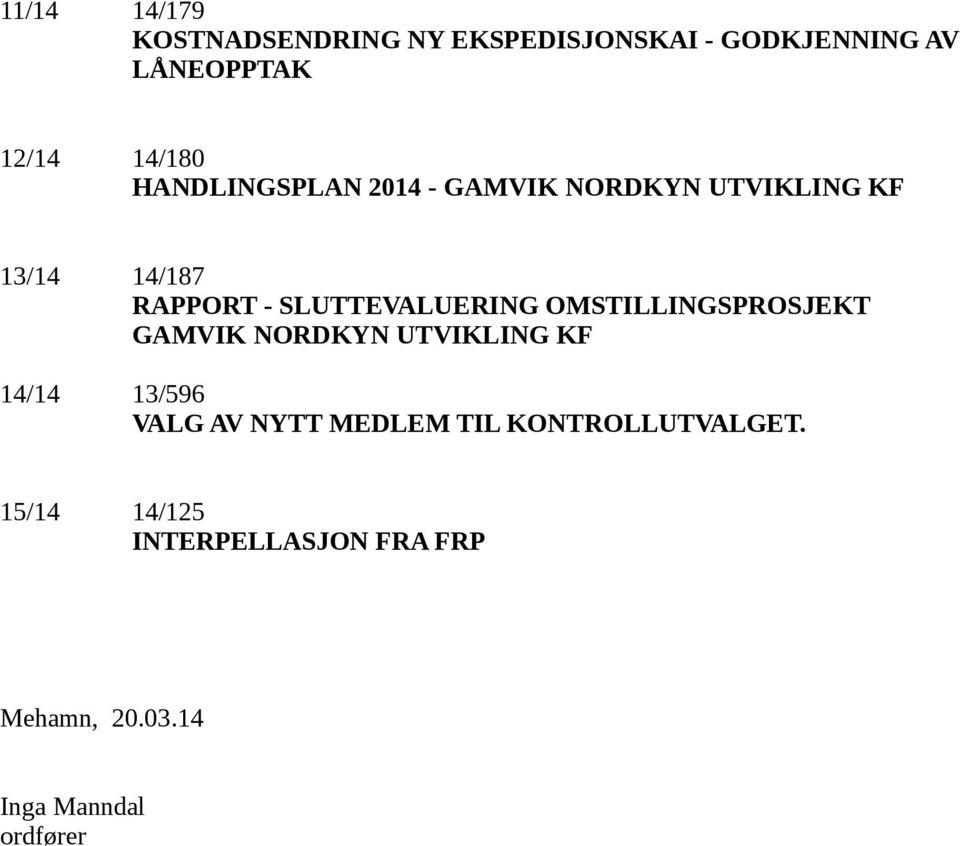 OMSTILLINGSPROSJEKT GAMVIK NORDKYN UTVIKLING KF 14/14 13/596 VALG AV NYTT MEDLEM TIL