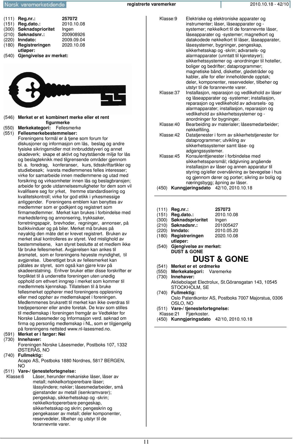 figurmerke (550) Merkekategori: Fellesmerke (551) Fellesmerkebestemmelser: Foreningens formål er å tjene som forum for diskusjoner og informasjon om lås, beslag og andre fysiske sikringsmidler mot